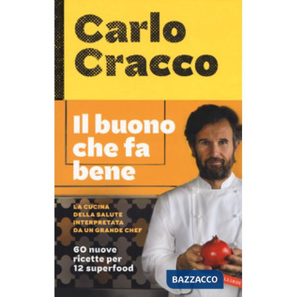 Buono che fa bene. La cucina della salute interpretata da un grande chef. 60 nuove ricette per 12 superfood (Il)