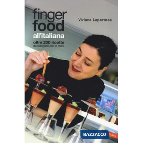 Finger food all'italiana. Oltre 200 ricette da mangiare con le mani