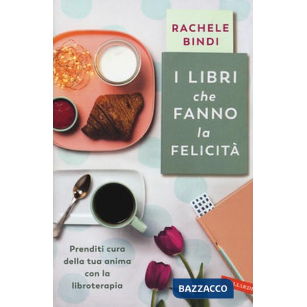 Libri che fanno la felicità. Prenditi cura della tua anima con la libroterapia (I)