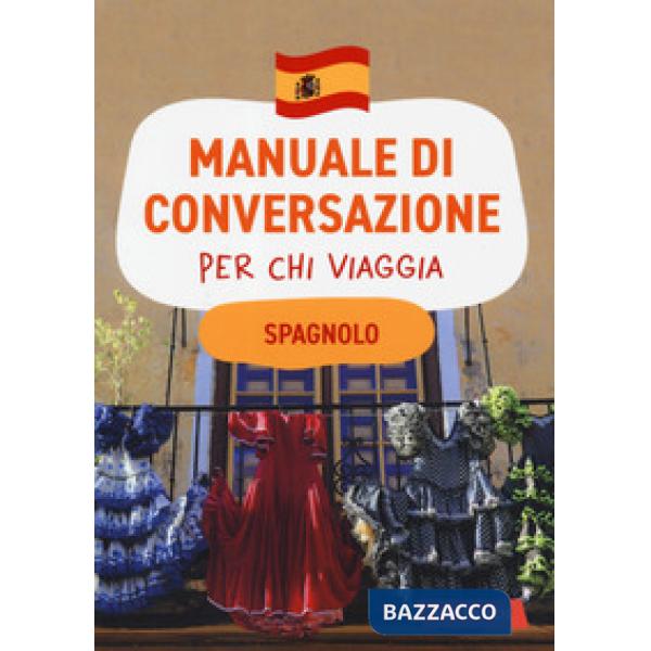 Spagnolo. Manuale di conversazione per chi viaggia