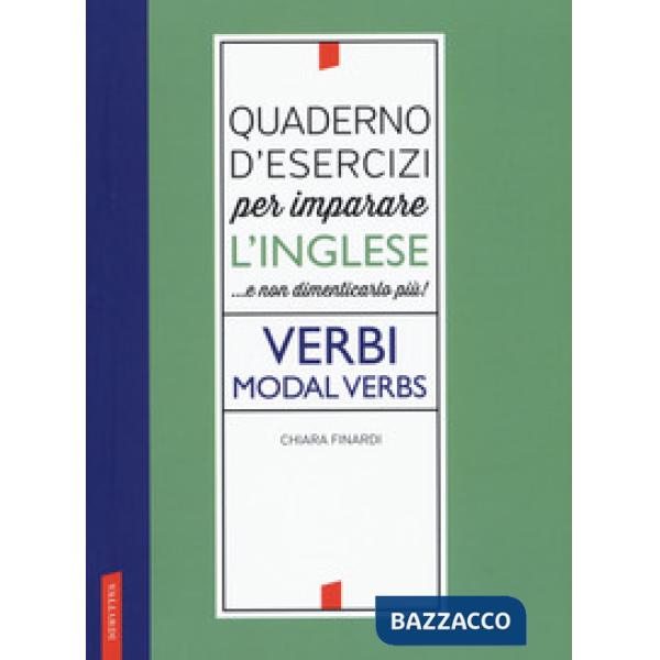 Quaderno d'esercizi per imparare l'inglese ...e non dimenticarlo più! Verbi. Mod