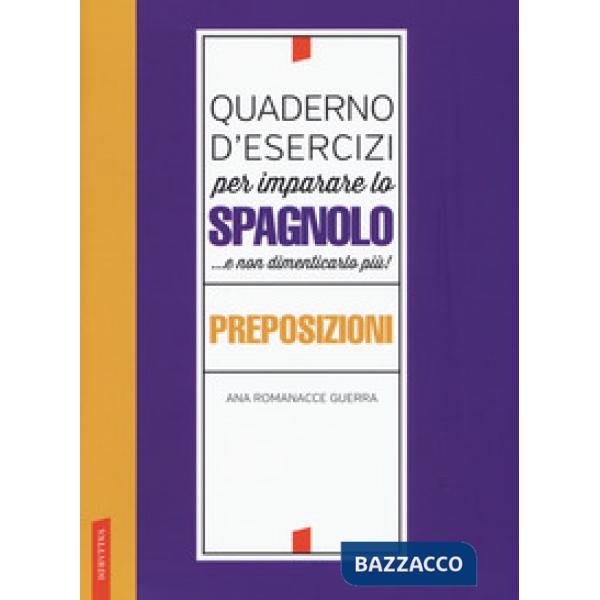 Quaderno d'esercizi per imparare lo spagnolo ...e non dimenticarlo più! Preposiz