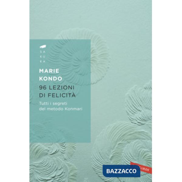 96 lezioni di felicità. Tutti i segreti del Metodo Konmari