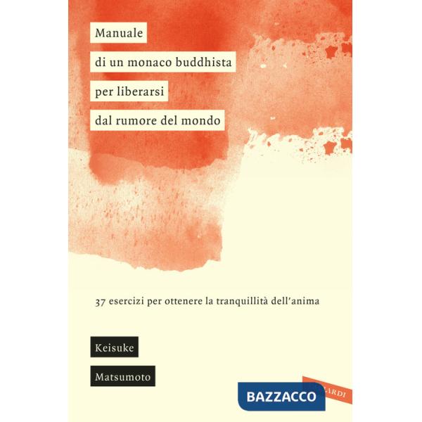 Manuale di un monaco buddhista per liberarsi dal rumore del mondo. 37 esercizi per ottenere la tranquillità dell'anima