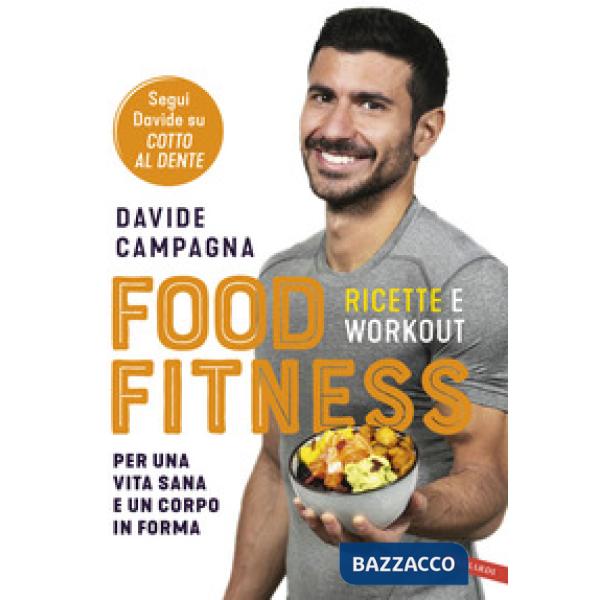 Food Fitness. Ricette e workout per una vita sana e un corpo in forma