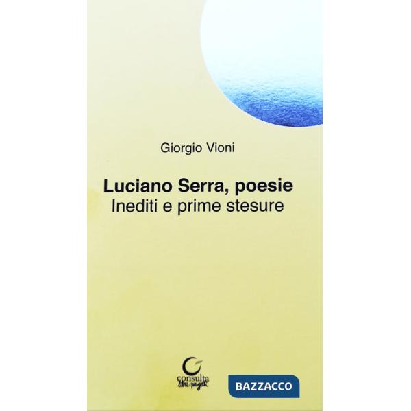 Luciano Serra poesie. Inediti e prime stesure