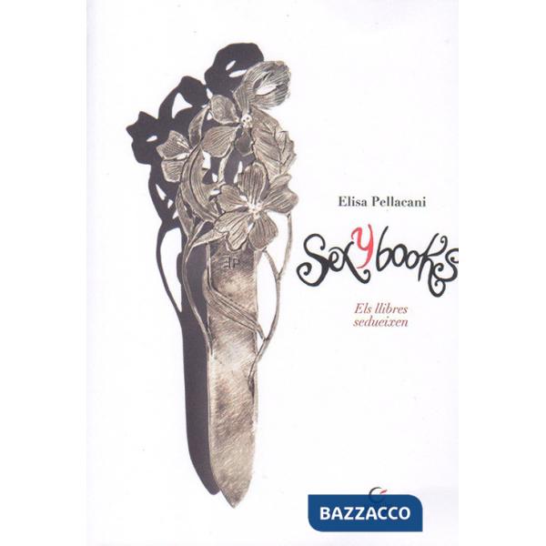 SexyBooks. Els llibres sedueixen. Catalogo della mostra (Barcellona, 23-27 aprile 2019). Ediz. catalana, inglese, italiana e spa