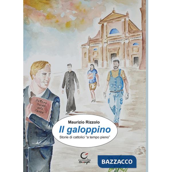 Galoppino. Storie di cattolici «a tempo pieno» (Il)