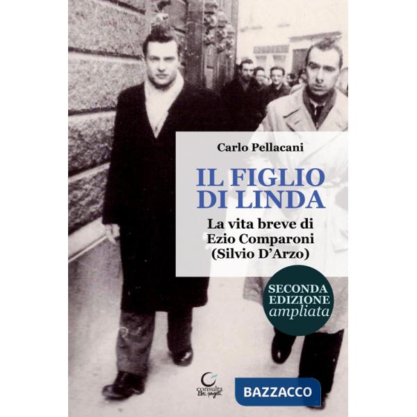 Figlio di Linda. La vita breve di Ezio Comparoni (Silvio D'Arzo). Ediz. ampliata (Il)