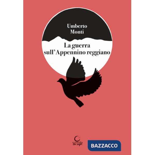 Guerrra sull'Appennino reggiano. Splendori e dolori nella zona del Cusna e raffiche di mitra in montagna (La)