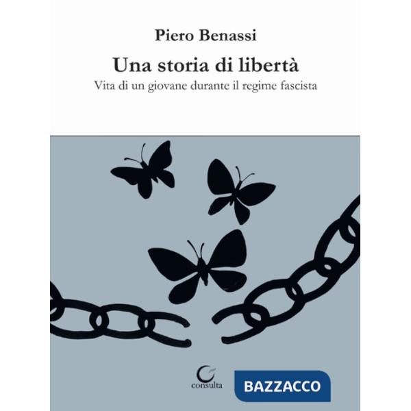 Storia di libertà. Vita di un giovane durante il regime fascista (Una)