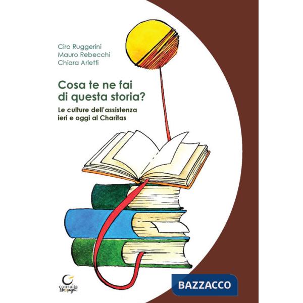Cosa te ne fai di questa storia? Le culture dell'assistenza ieri e oggi al Charitas