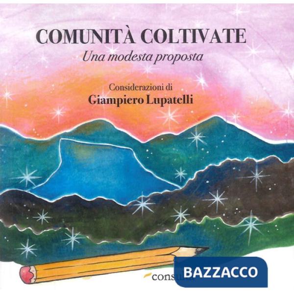 Comunità coltivate. Una modesta proposta. Ediz. speciale