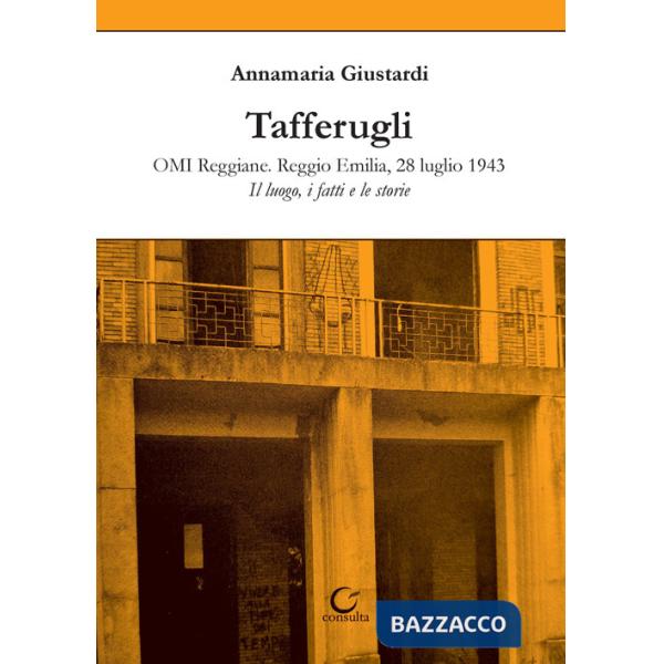 Tafferugli. OMI Reggiane. Reggio Emilia, 28 luglio 1943. Il luogo, i fatti e le storie
