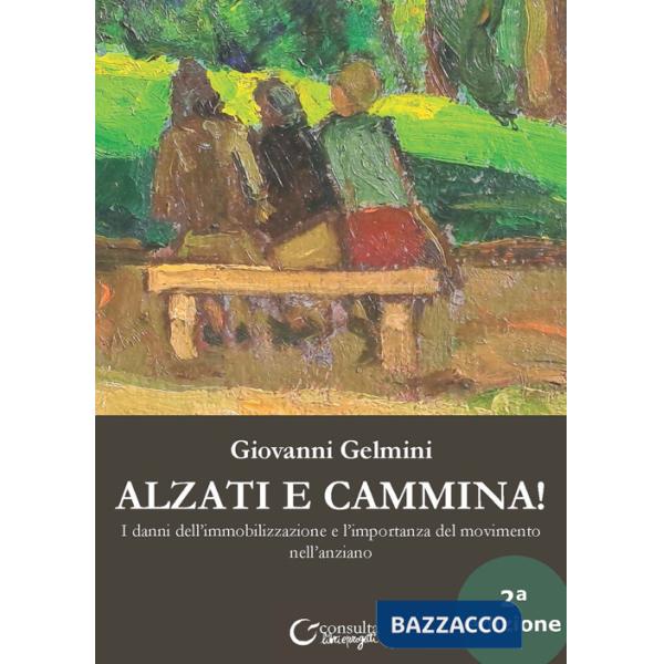 Alzati e cammina. I danni dell'immobilizzazione e l'importanza del movimento nell'anziano. Ediz. illustrata