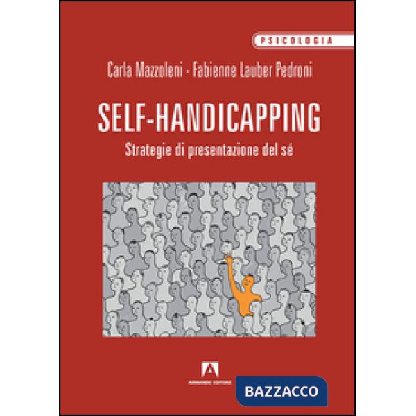 Self handicapping. Strategia di presentazione di sé (Il)
