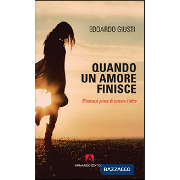 Quando un amore finisce. Ritrovarsi prima di cercare l'altro