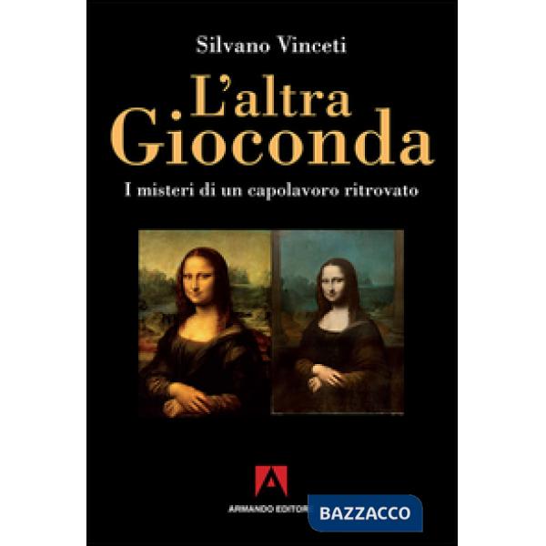 Altra Gioconda di Leonardo. I misteri di un capolavoro ritrovato. Ediz. illustrata (L')