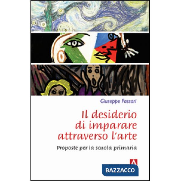 Desiderio di imparare attraverso l'arte. Proposte per la scuola primaria (Il)
