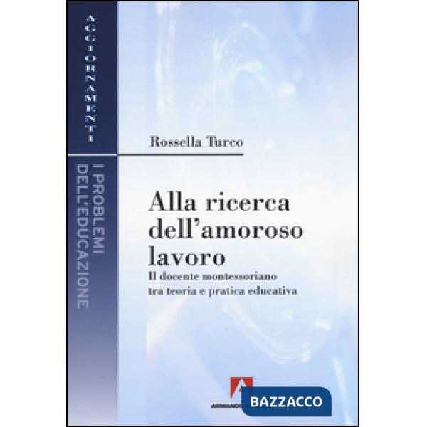 Alla ricerca dell'amoroso lavoro. Il docente montessoriano tra teoria e pratica