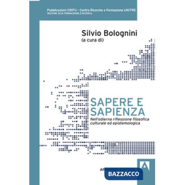 Sapere e sapienza. Nell'odierna riflessione filosofica culturale ed epistemologica