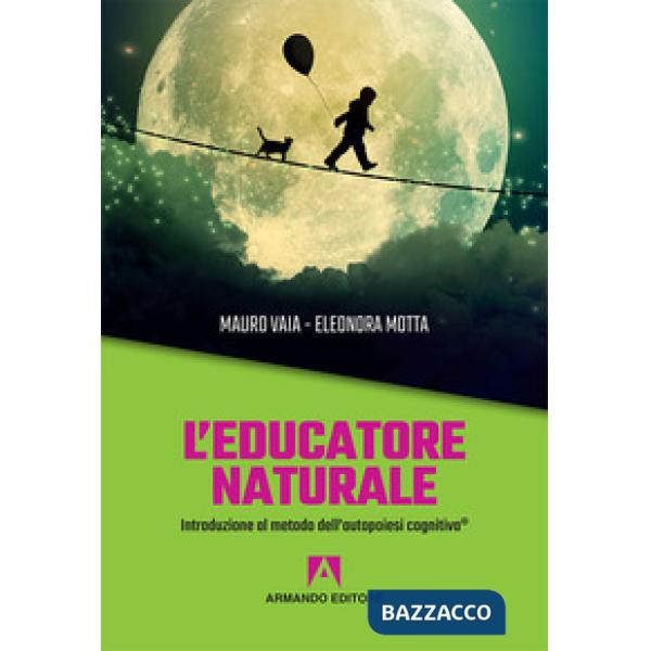 Educatore naturale. Introduzione al metodo dell'autopoiesi cognitiva® (L')