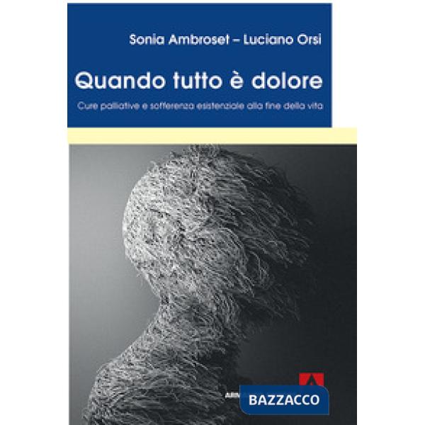 Quando tutto è dolore. Cure palliative e sofferenza esistenziale alla fine della vita
