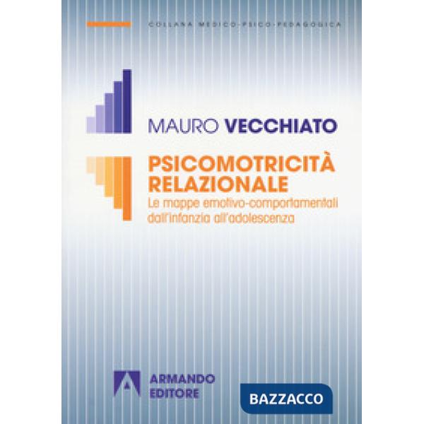 Psicomotricità relazionale. Le mappe emotivo-comportamentali dall'infanzia all'a