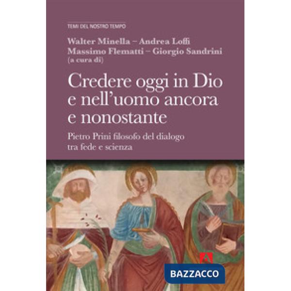 Credere oggi in Dio e nell'uomo ancora e nonostante. Pietro Prini filosofo del dialogo tra fede e scienza