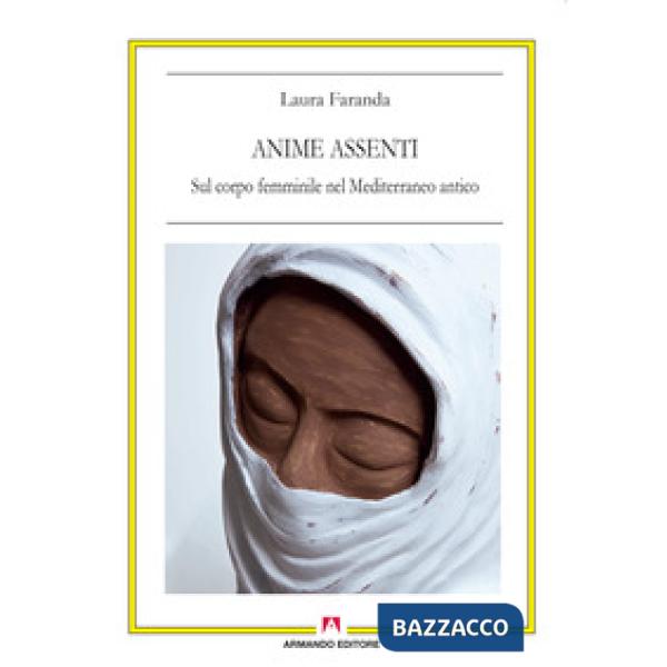 Anime assenti. Sul corpo femminile nel Mediterraneo antico