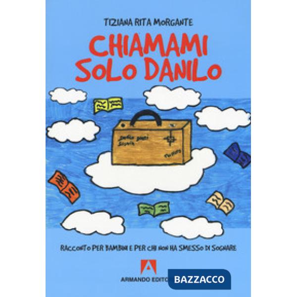 Chiamami solo Danilo. Racconto per bambini e per chi non ha smesso di sognare