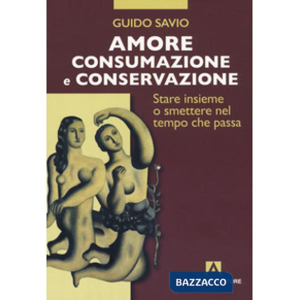 Amore, consumazione e conservazione. Stare insieme o smettere nel tempo che passa