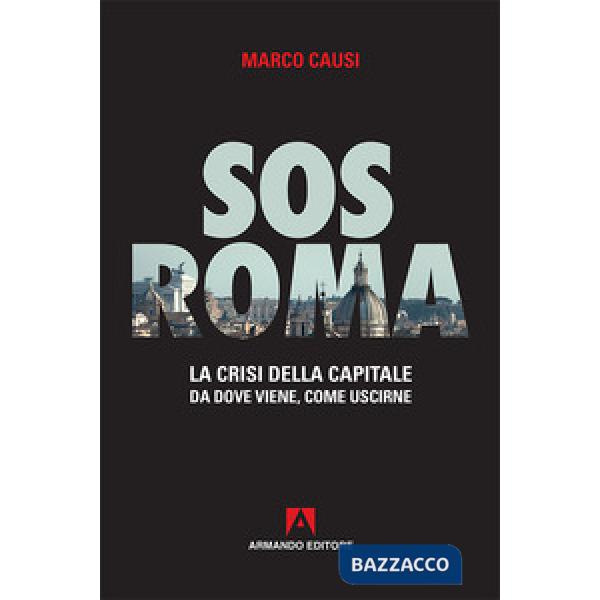 Sos Roma. La crisi della capitale. Da dove viene, come uscirne