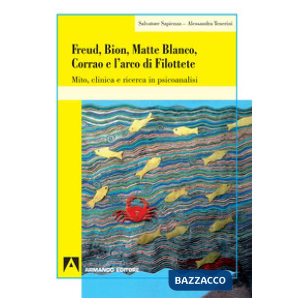Freud, Bion, Matte Blanco e l'arco di Filottete. Mito, clinica e ricerca in psic