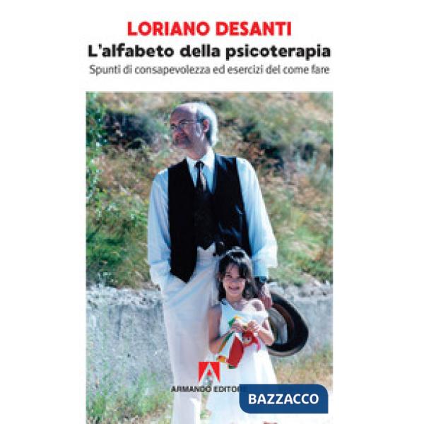 Alfabeto della psicoterapia. Spunti di consapevolezza ed esercizi del come fare (L')