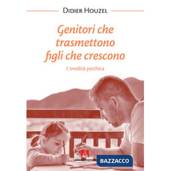 Genitori che trasmettono figli che crescono. L'eredità psichica. Nuova ediz.