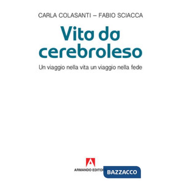 Vita da cerebroleso. Un viaggio nella vita un viaggio nella fede