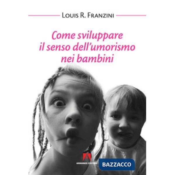 Come sviluppare il senso dell'umorismo nei bambini. Nuova ediz.