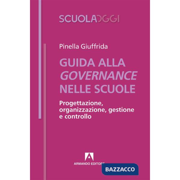 Guida alla governance nelle scuole. Progettazione, organizzazione, gestione e controllo