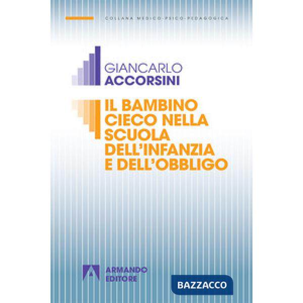 Bambino cieco nella scuola dell'infanzia e dell'obbligo. Nuova ediz. (Il)