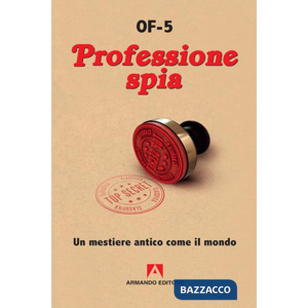 Professione spia. Un mestiere antico come il mondo. Nuova ediz.