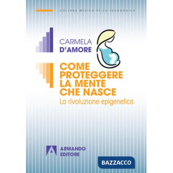 Come proteggere la mente che nasce. La rivoluzione epigenetica