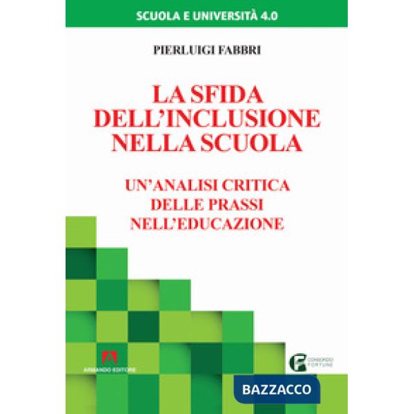 Sfida dell'inclusione nella scuola. Un'analisi critica delle prassi nell'educazione (La)