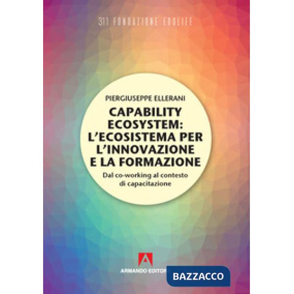 Capability ecosystem: l'ecosistema per l'innovazione e la formazione. Dal co-working al contesto di capacitazione