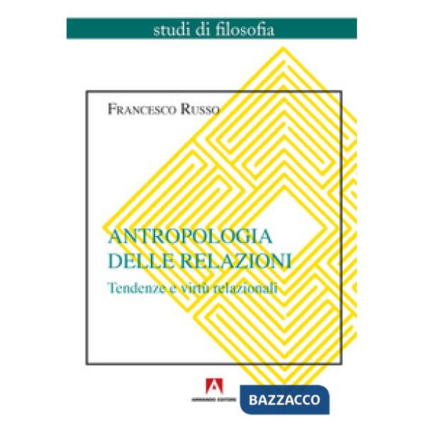 Antropologia delle relazioni. Tendenze e virtù relazionali