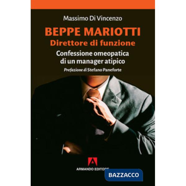 Beppe Mariotti direttore di funzione. Confessione omeopatica di un manager atipi