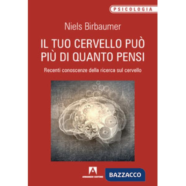 Tuo cervello può più di quanto pensi. Recenti conoscenze della ricerca sul cervello (Il)