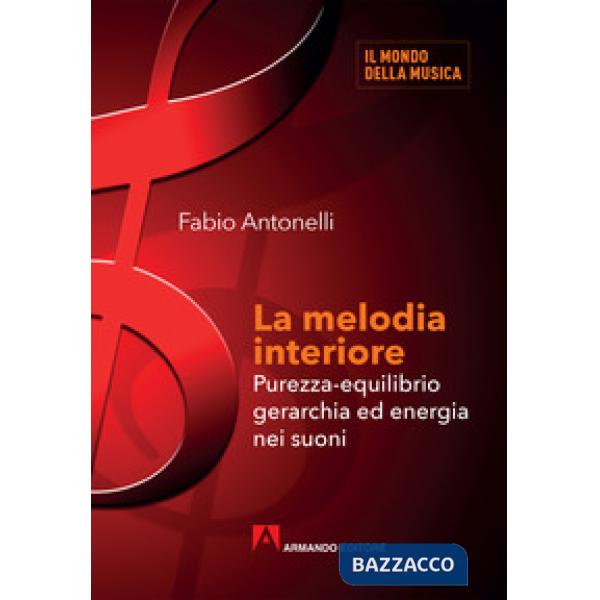 Melodia interiore. Purezza-equilibrio gerarchia ed energia nei suoni (La)