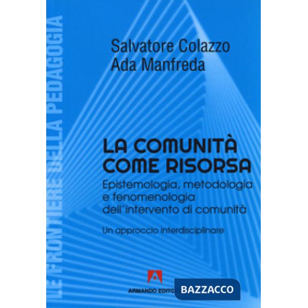 Comunità come risorsa. Epistemologia, metodologia e fenomenologia dell'intervent
