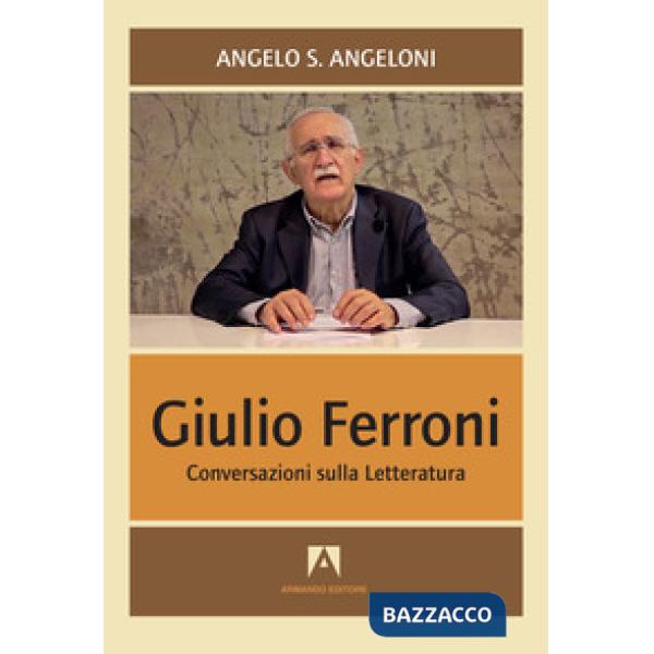 Giulio Ferroni. Conversazioni sulla letteratura